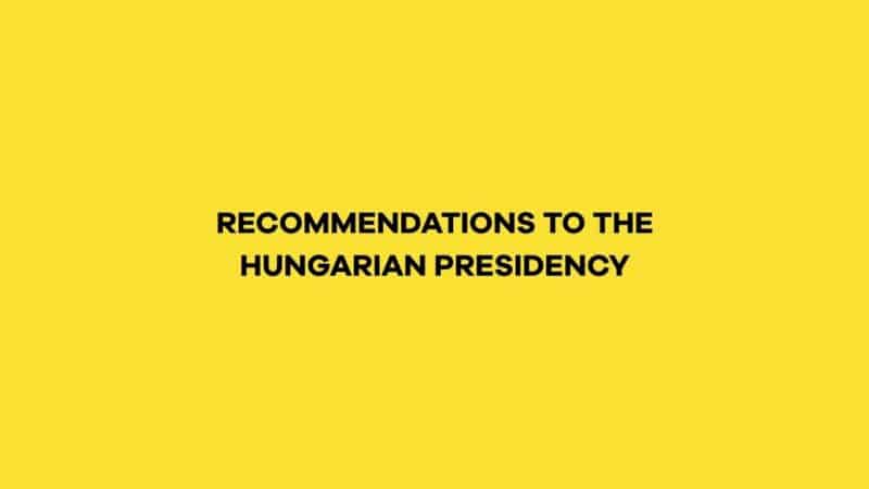 RECOMMENDATIONS TO THE HUNGARIAN PRESIDENCY