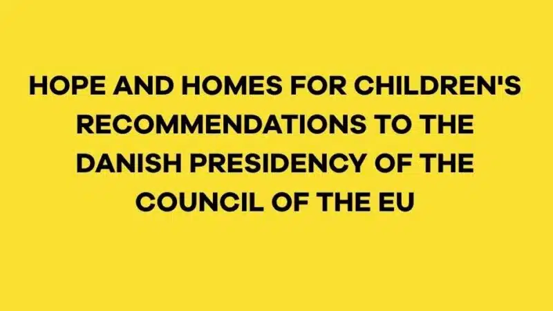 Hope and Homes for Children's Recommendations to the Danish Presidency of the Council of the EU
